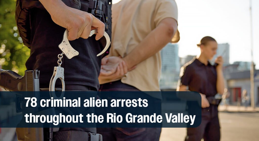 Crackdown on criminal aliens: 80 arrests in the rio grande