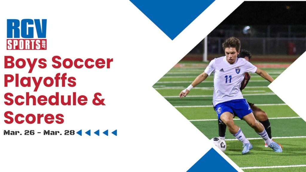 RGV Boys Soccer Playoff Highlights and Schedule March 26-28 RGV Boys Soccer Playoff Highlights and Schedule March 26