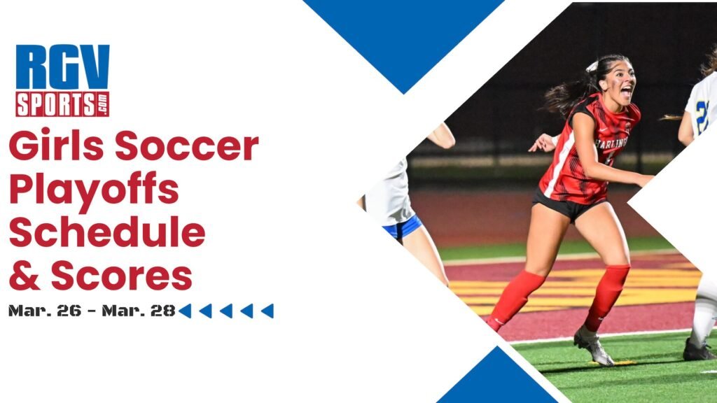 RGV Girls Soccer Playoffs: Key Dates and Results (March 26 28)