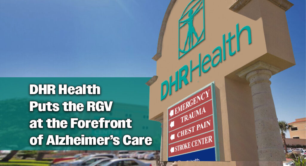 Write a new simple attractive title based on the title from DHR Health Continues to Lead the Way in Treatment of Alzheimer’s Disease for the RGV and dont use quote marks Write a new simple attractive title based on the title