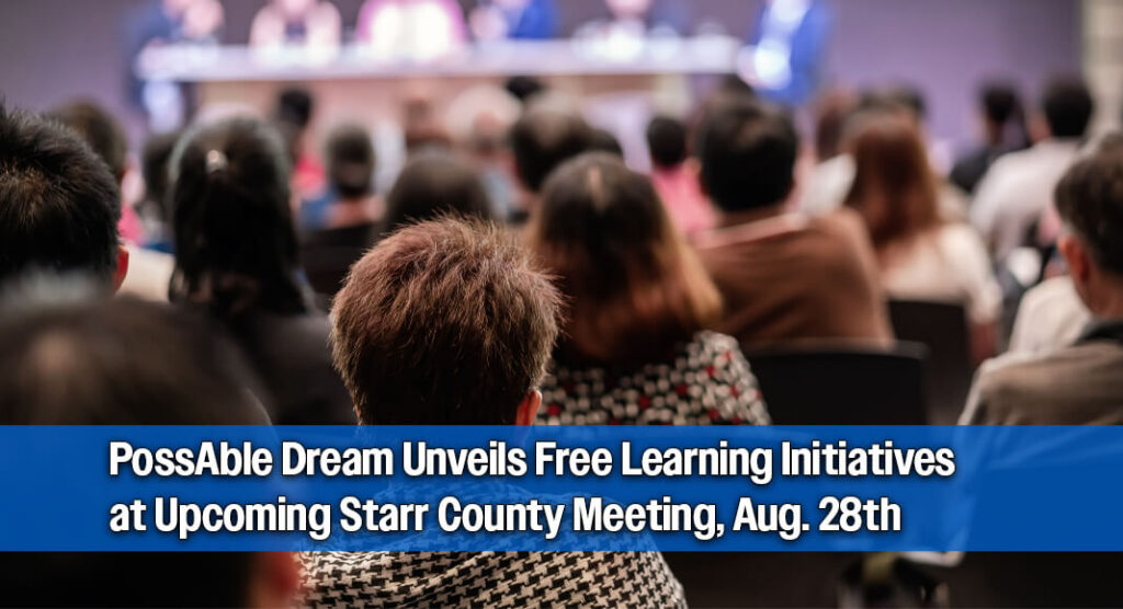 Write a new simple attractive title based on the title from Tuition-Free Opportunities: PossAble Dream Hosts Starr County Community Forum Aug. 28th and dont use quote marks Write a new simple attractive title based on the title